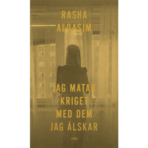 Rasha Alqasim – Jag matar kriget med dem jag älskar